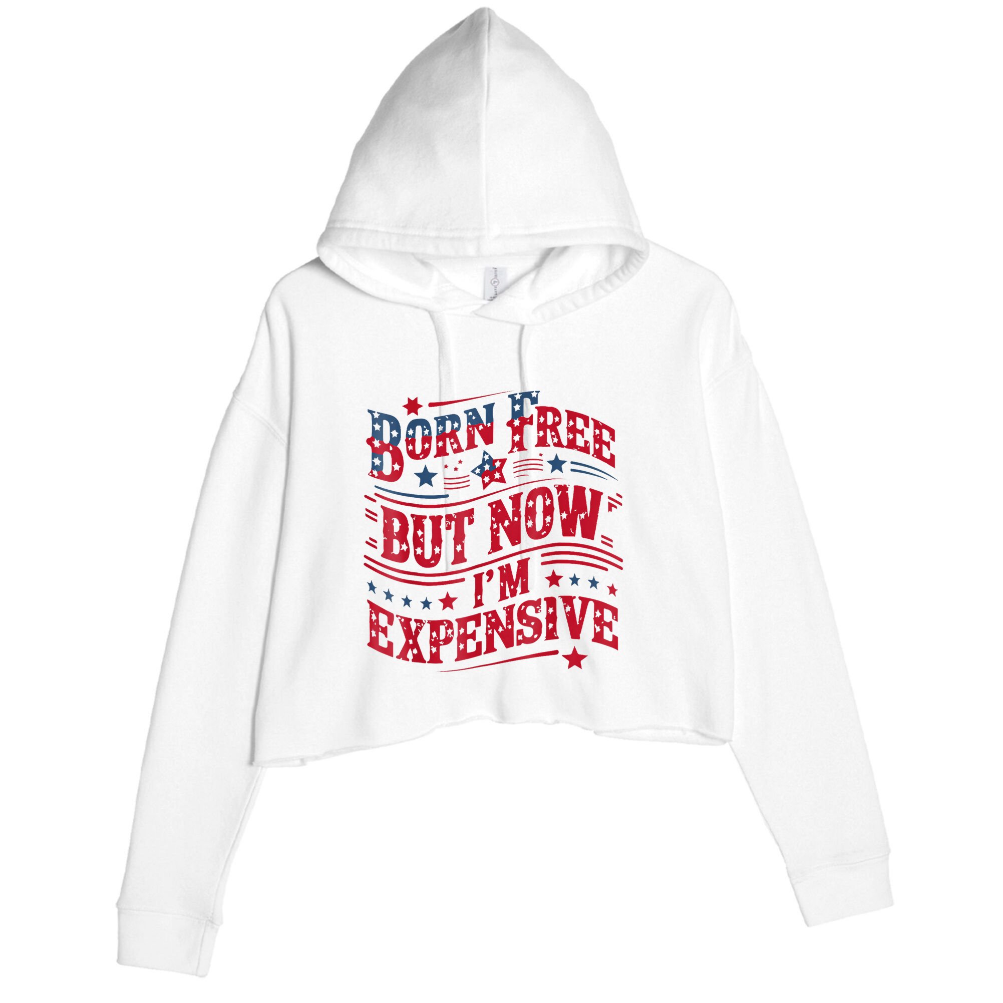 Born Free But Now IM Expensive Funny 4th Of July Quotes Crop Fleece Hoodie
