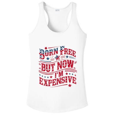 Born Free But Now IM Expensive Funny 4th Of July Quotes Ladies PosiCharge Competitor Racerback Tank