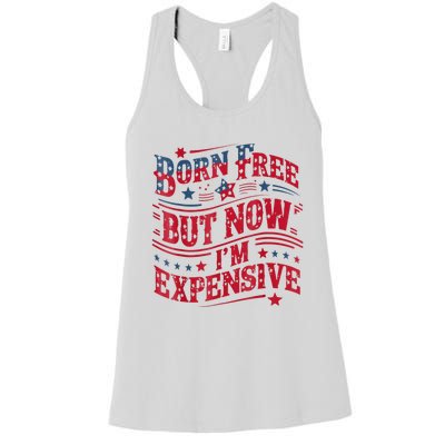 Born Free But Now IM Expensive Funny 4th Of July Quotes Women's Racerback Tank