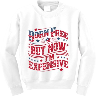 Born Free But Now IM Expensive Funny 4th Of July Quotes Kids Sweatshirt