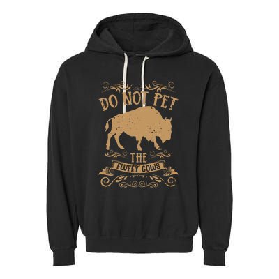 Buffalo Funny Bison Do Not Pet The Fluffy Cows Garment-Dyed Fleece Hoodie