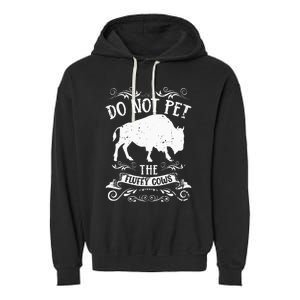 Buffalo Funny Bison Do Not Pet The Fluffy Cows Garment-Dyed Fleece Hoodie