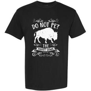 Buffalo Funny Bison Do Not Pet The Fluffy Cows Garment-Dyed Heavyweight T-Shirt