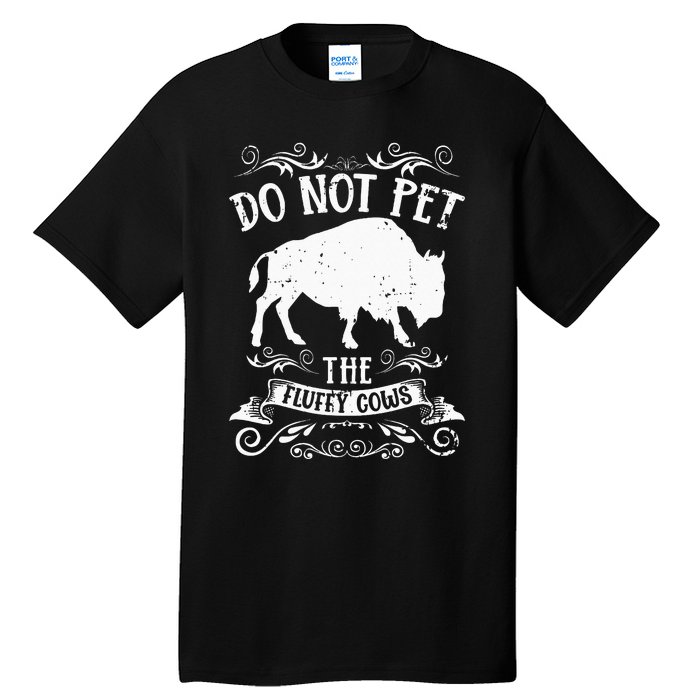 Buffalo Funny Bison Do Not Pet The Fluffy Cows Tall T-Shirt