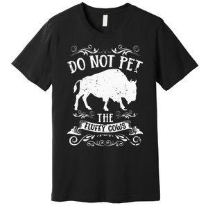 Buffalo Funny Bison Do Not Pet The Fluffy Cows Premium T-Shirt