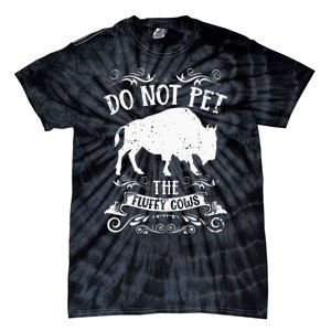 Buffalo Funny Bison Do Not Pet The Fluffy Cows Tie-Dye T-Shirt