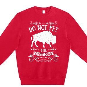 Buffalo Funny Bison Do Not Pet The Fluffy Cows Premium Crewneck Sweatshirt