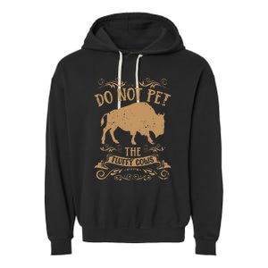 Buffalo Funny Bison Do Not Pet The Fluffy Cows Garment-Dyed Fleece Hoodie