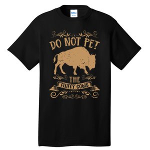 Buffalo Funny Bison Do Not Pet The Fluffy Cows Tall T-Shirt