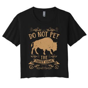 Buffalo Funny Bison Do Not Pet The Fluffy Cows Women's Crop Top Tee