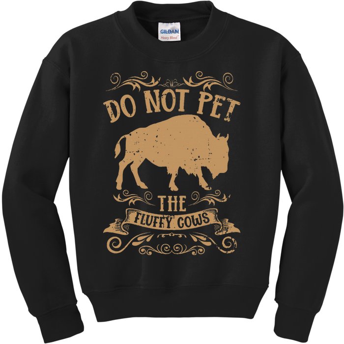 Buffalo Funny Bison Do Not Pet The Fluffy Cows Kids Sweatshirt