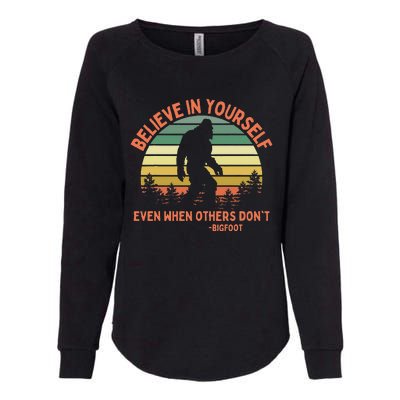 Bigfoot Funny Believe In Yourself Sasquatch Motivation Womens California Wash Sweatshirt