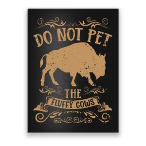 Buffalo Funny Bison Do Not Pet The Fluffy Cows Poster