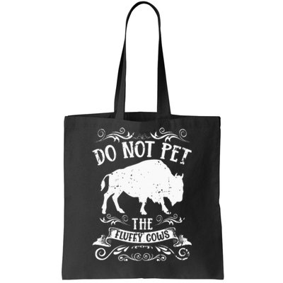 Buffalo Funny Bison Do Not Pet The Fluffy Cows Tote Bag