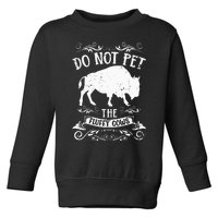 Buffalo Funny Bison Do Not Pet The Fluffy Cows Toddler Sweatshirt