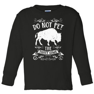 Buffalo Funny Bison Do Not Pet The Fluffy Cows Toddler Long Sleeve Shirt