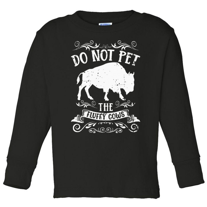 Buffalo Funny Bison Do Not Pet The Fluffy Cows Toddler Long Sleeve Shirt