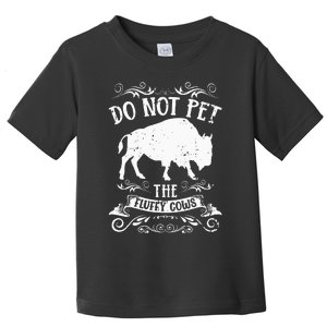 Buffalo Funny Bison Do Not Pet The Fluffy Cows Toddler T-Shirt