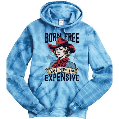 Born Free But Now Im Expensive Tie Dye Hoodie