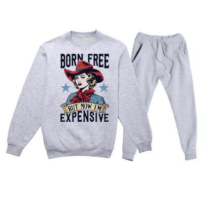 Born Free But Now Im Expensive Premium Crewneck Sweatsuit Set