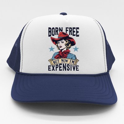 Born Free But Now Im Expensive Trucker Hat