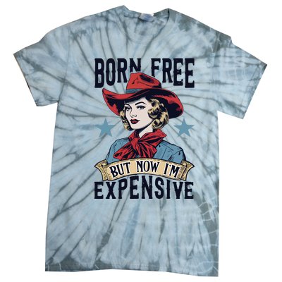 Born Free But Now Im Expensive Tie-Dye T-Shirt