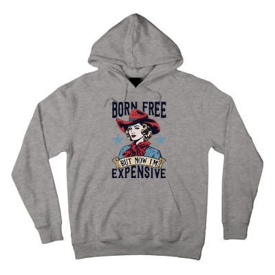 Born Free But Now Im Expensive Tall Hoodie