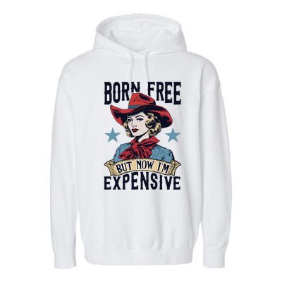 Born Free But Now Im Expensive Garment-Dyed Fleece Hoodie