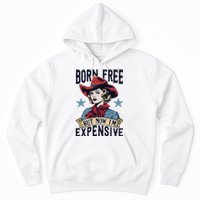 Born Free But Now Im Expensive Hoodie