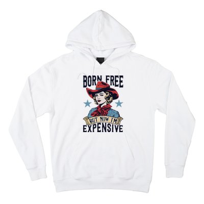 Born Free But Now Im Expensive Hoodie