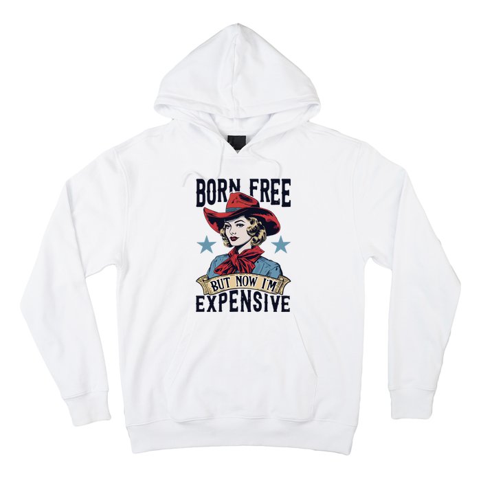 Born Free But Now Im Expensive Hoodie