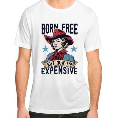 Born Free But Now Im Expensive Adult ChromaSoft Performance T-Shirt