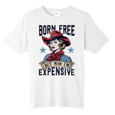 Born Free But Now Im Expensive Tall Fusion ChromaSoft Performance T-Shirt