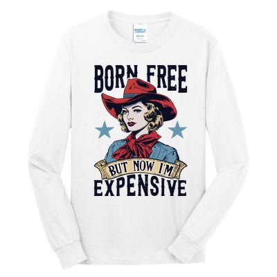 Born Free But Now Im Expensive Tall Long Sleeve T-Shirt