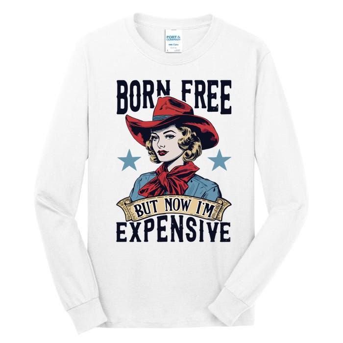 Born Free But Now Im Expensive Tall Long Sleeve T-Shirt