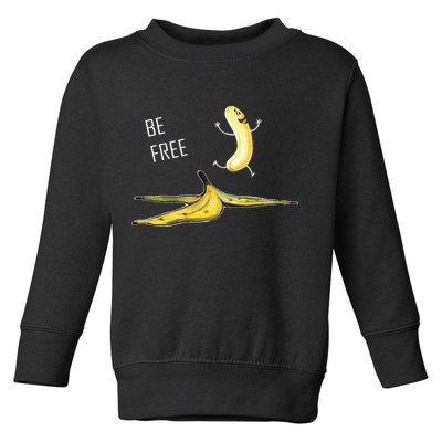 Be Free Banana Funny Banana Man Running Banana Stripping Toddler Sweatshirt