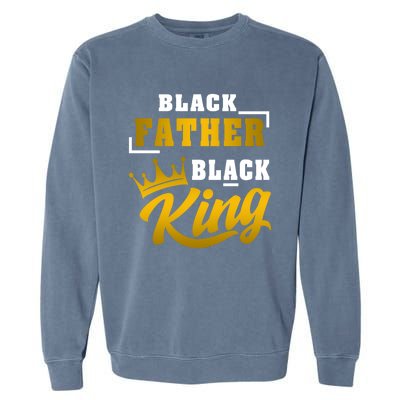 Black Father Black King African American Dad Fathers Day Cool Gift Garment-Dyed Sweatshirt