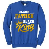 Black Father Black King African American Dad Fathers Day Cool Gift Tall Sweatshirt