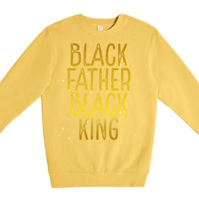 Black Father Black King African American Family Proud Dad Gift Premium Crewneck Sweatshirt