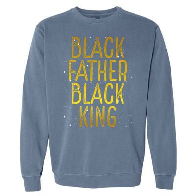 Black Father Black King African American Family Proud Dad Gift Garment-Dyed Sweatshirt