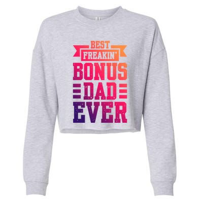 Best Freakin Bonus Dad Ever Bonus Dad Funny Gift Cropped Pullover Crew