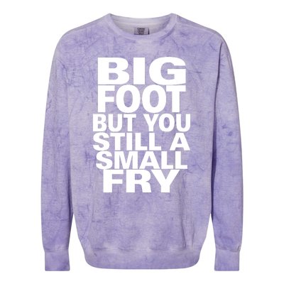 Big Foot But You Still A Small Fry Colorblast Crewneck Sweatshirt