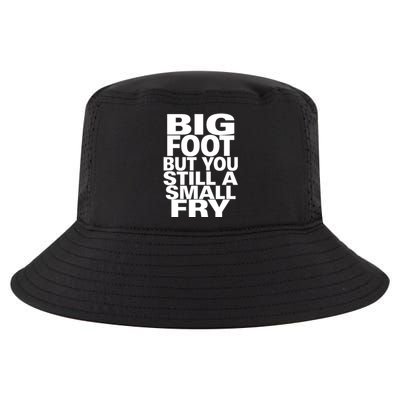 Big Foot But You Still A Small Fry Cool Comfort Performance Bucket Hat