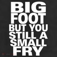 Big Foot But You Still A Small Fry Cool Comfort Performance Bucket Hat