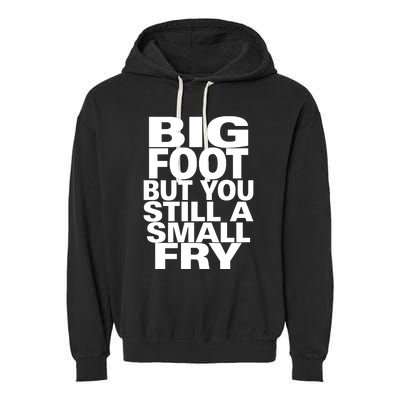 Big Foot But You Still A Small Fry Garment-Dyed Fleece Hoodie