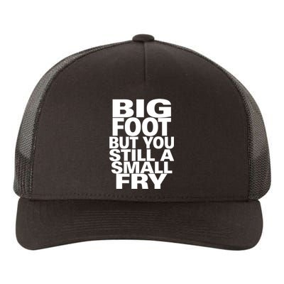 Big Foot But You Still A Small Fry Yupoong Adult 5-Panel Trucker Hat