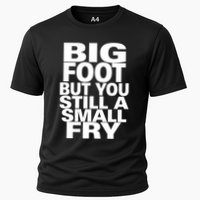 Big Foot But You Still A Small Fry Cooling Performance Crew T-Shirt