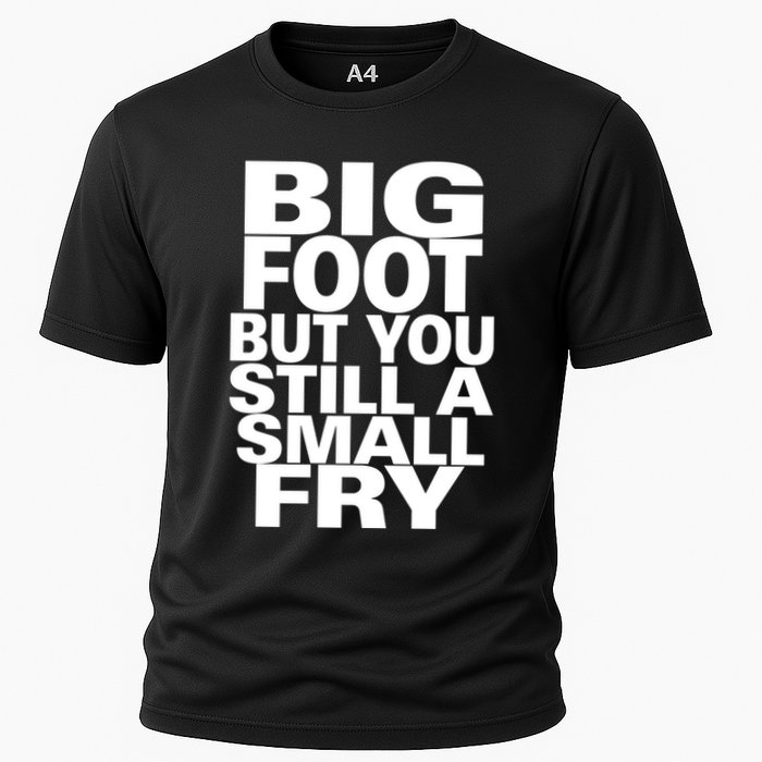 Big Foot But You Still A Small Fry Cooling Performance Crew T-Shirt