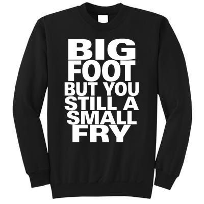 Big Foot But You Still A Small Fry Sweatshirt