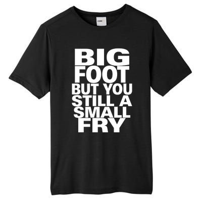 Big Foot But You Still A Small Fry Tall Fusion ChromaSoft Performance T-Shirt